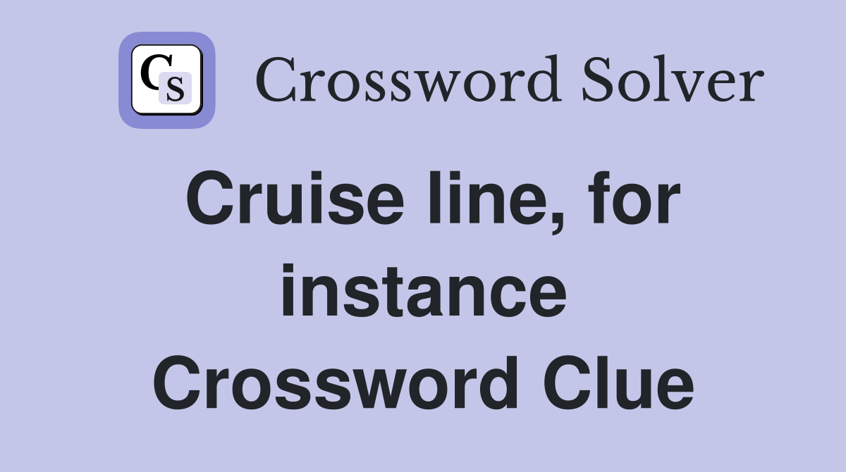 Cruise line, for instance Crossword Clue