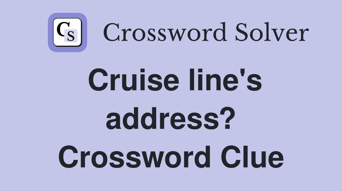 Cruise line's address? Crossword Clue