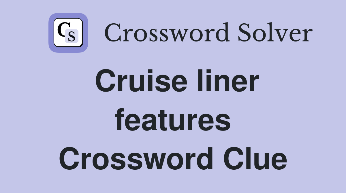 Cruise liner features Crossword Clue