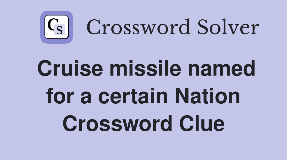 Cruise missile named for a certain Nation Crossword Clue