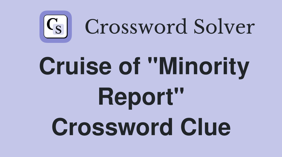 Cruise of "Minority Report" Crossword Clue