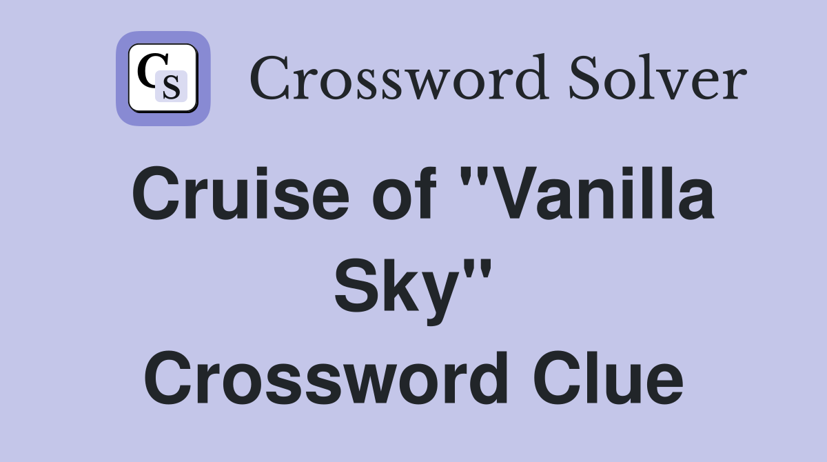 Cruise of "Vanilla Sky" Crossword Clue