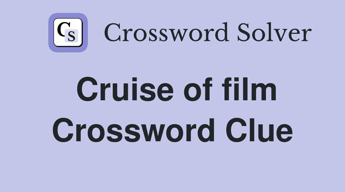 Cruise of film Crossword Clue