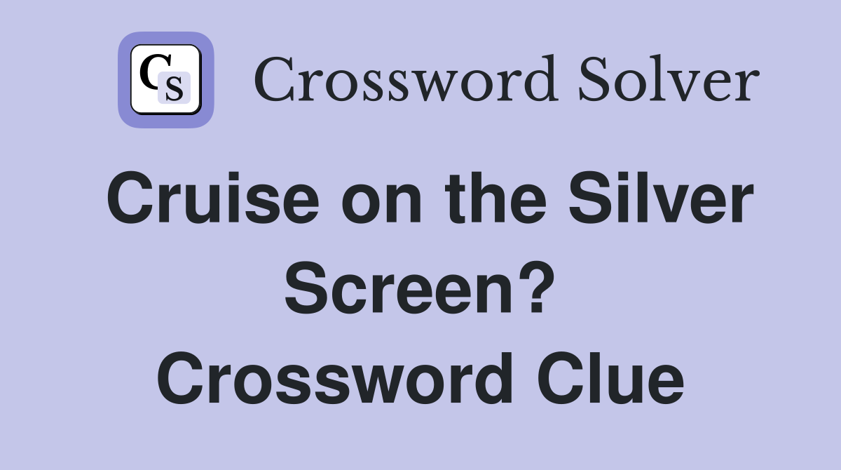 Cruise on the Silver Screen? Crossword Clue
