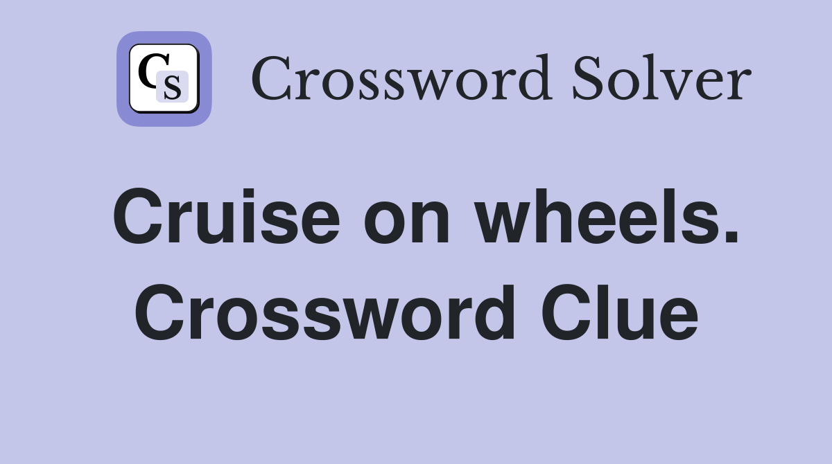 Cruise on wheels. Crossword Clue