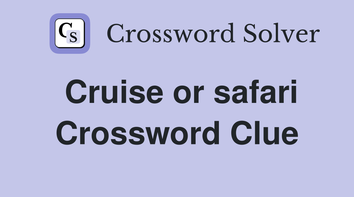 Cruise or safari Crossword Clue