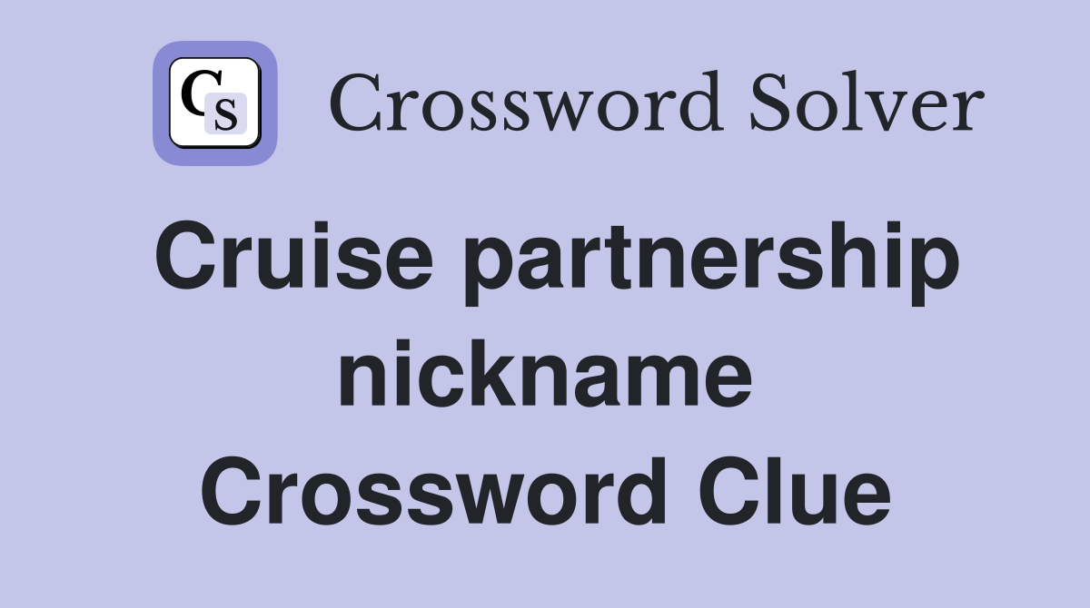 Cruise partnership nickname Crossword Clue