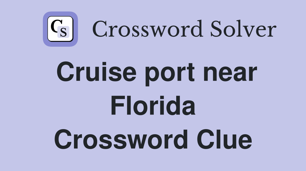 Cruise port near Florida Crossword Clue