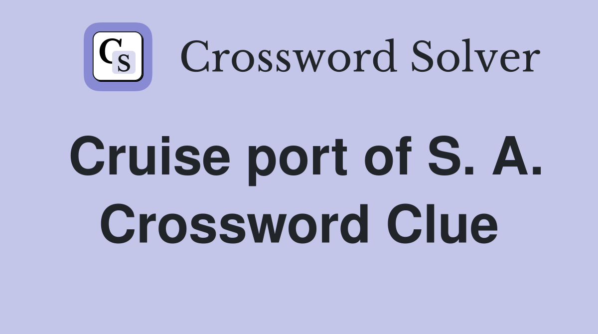 Cruise port of S. A. Crossword Clue