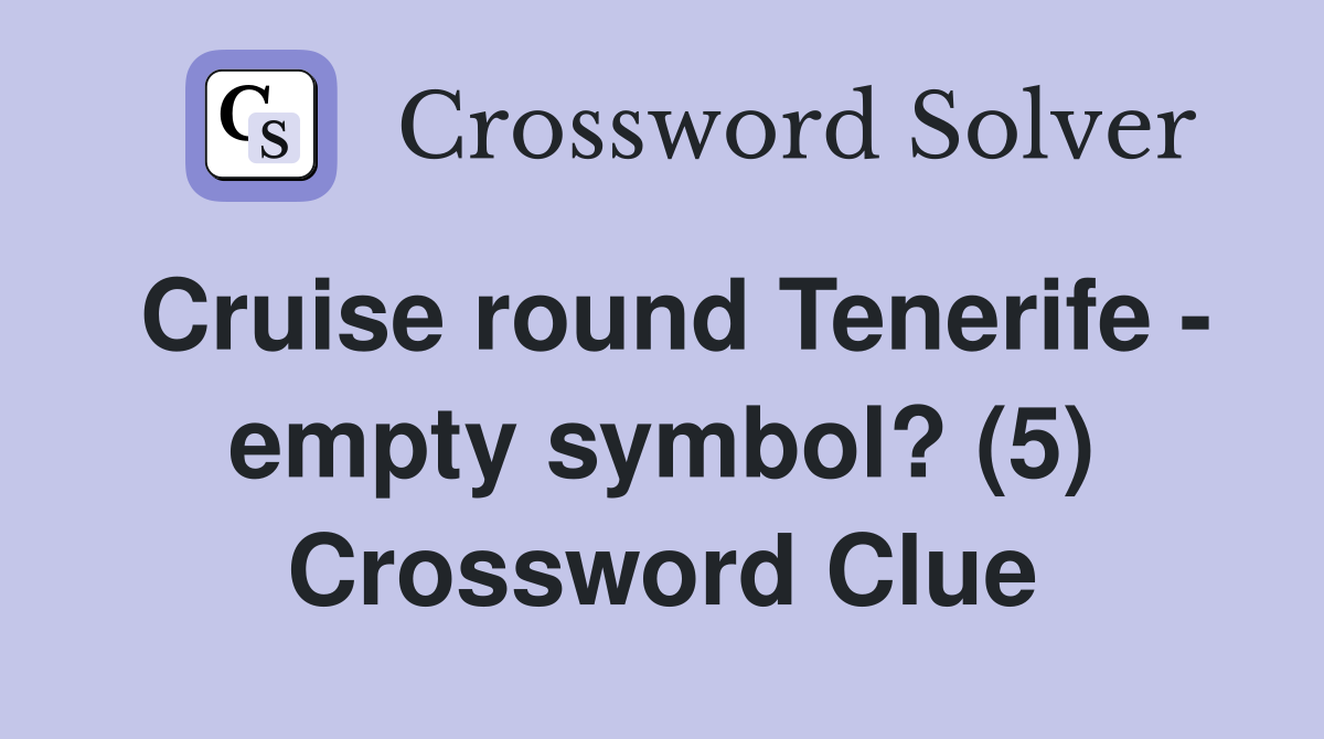Cruise round Tenerife - empty symbol? (5) Crossword Clue