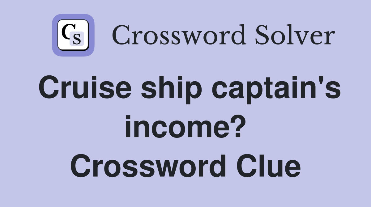 Cruise ship captain's income? Crossword Clue