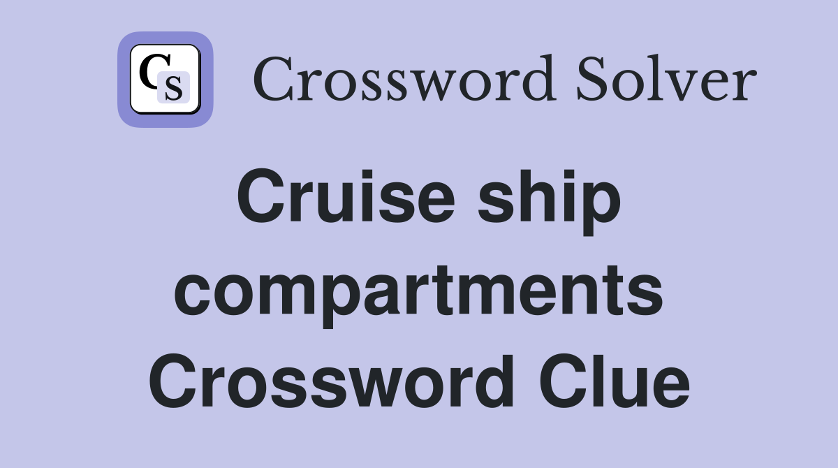 Cruise ship compartments Crossword Clue