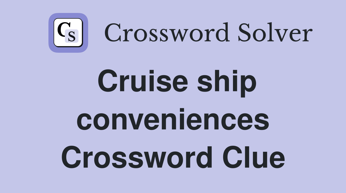 Cruise ship conveniences Crossword Clue