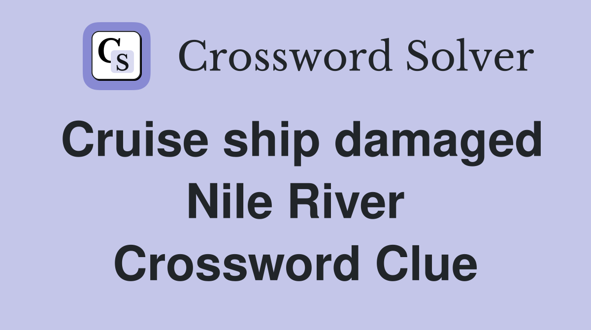 Cruise ship damaged Nile River Crossword Clue