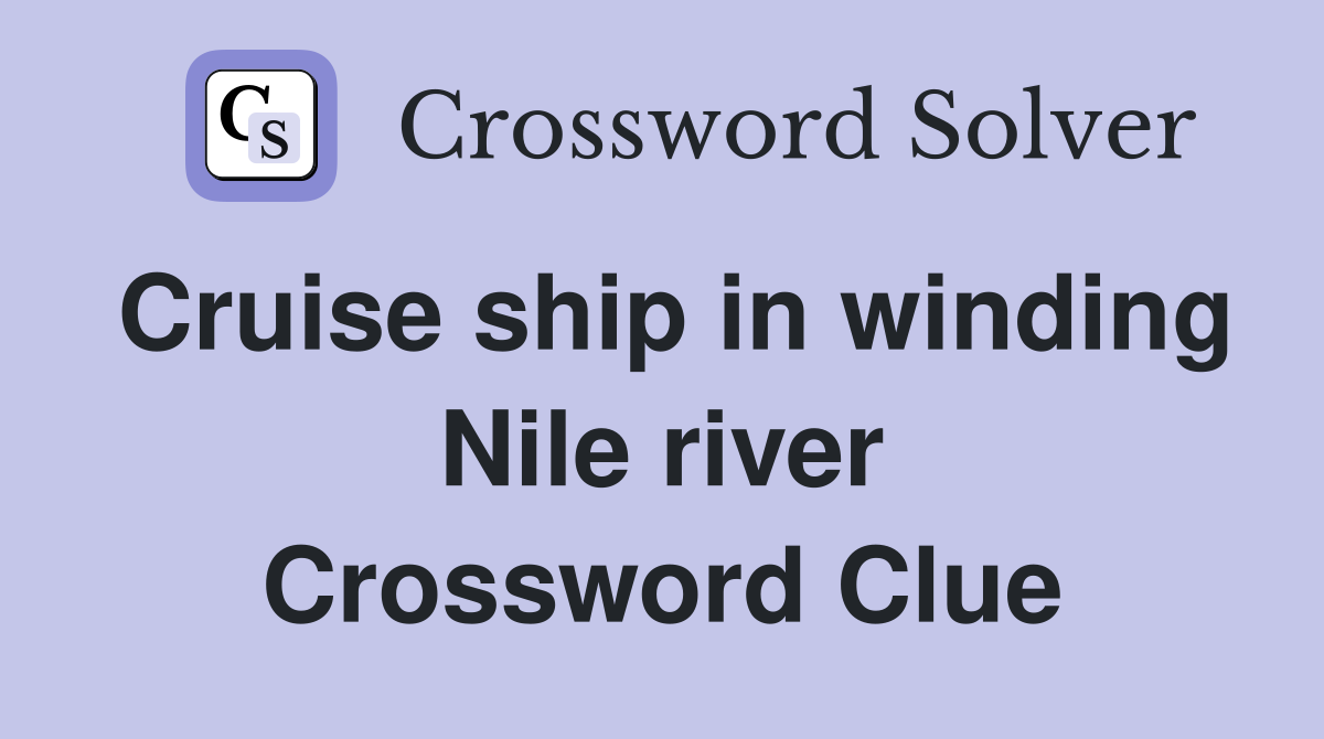 Cruise ship in winding Nile river Crossword Clue