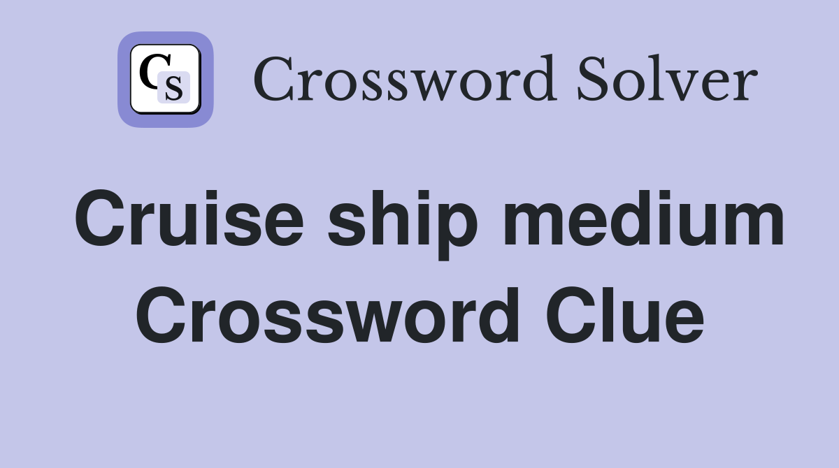 Cruise ship medium Crossword Clue
