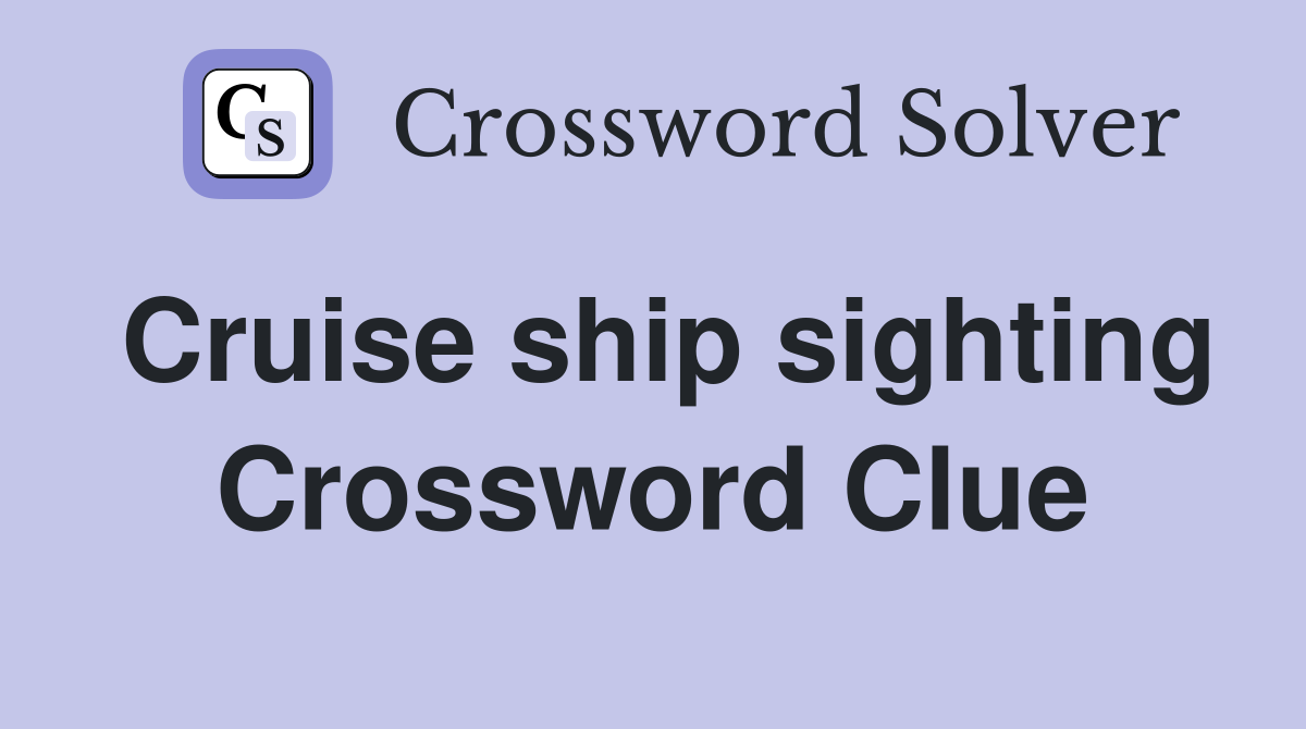 Cruise ship sighting Crossword Clue