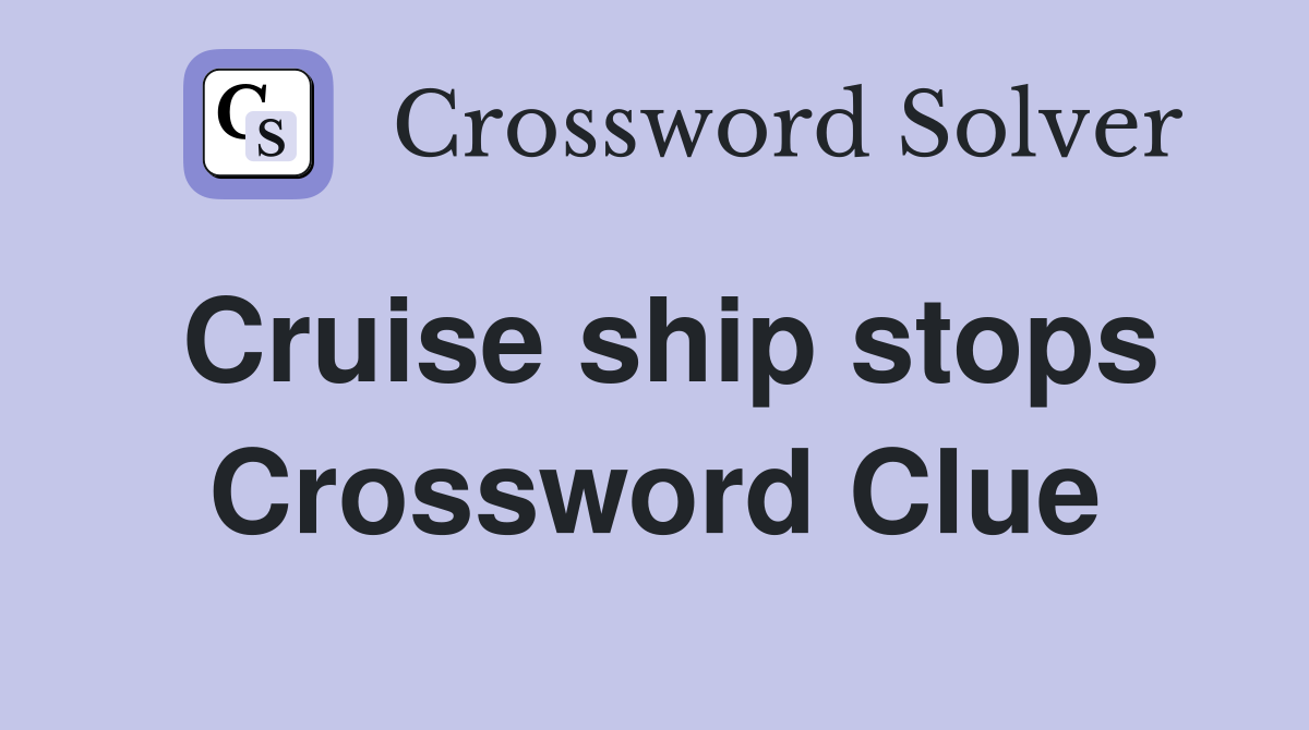 Cruise ship stops Crossword Clue