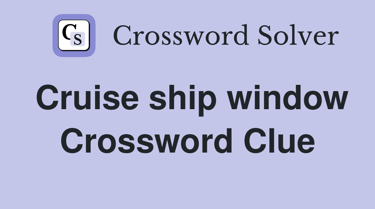 Cruise ship window Crossword Clue