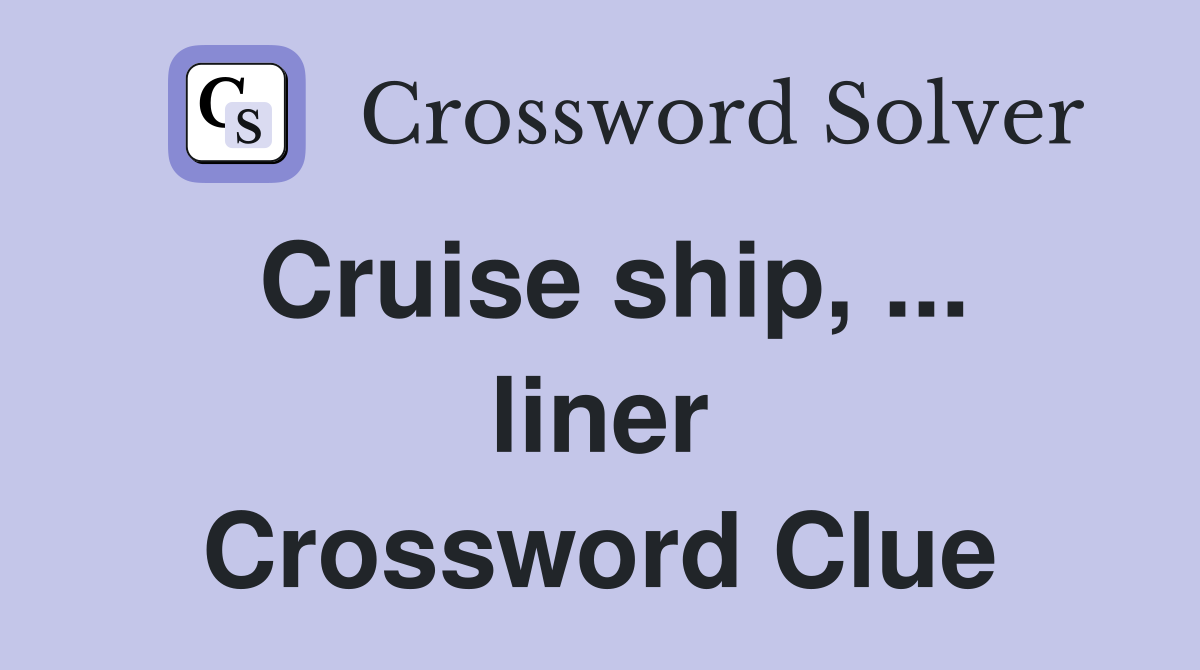 Cruise ship, ... liner Crossword Clue