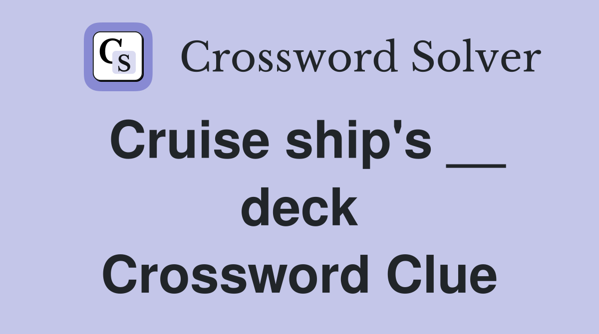 Cruise ship's __ deck Crossword Clue