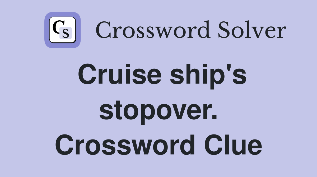 Cruise ship's stopover. Crossword Clue