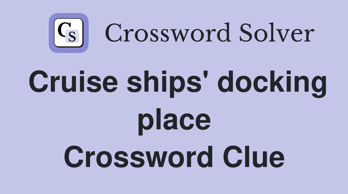 Cruise ships' docking place Crossword Clue