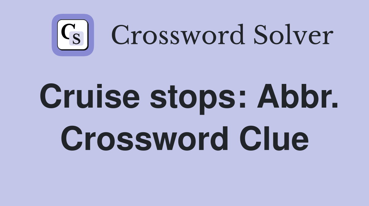Cruise stops: Abbr. Crossword Clue