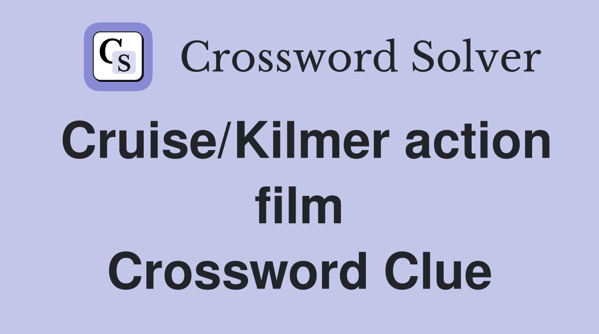 Cruise/Kilmer action film Crossword Clue