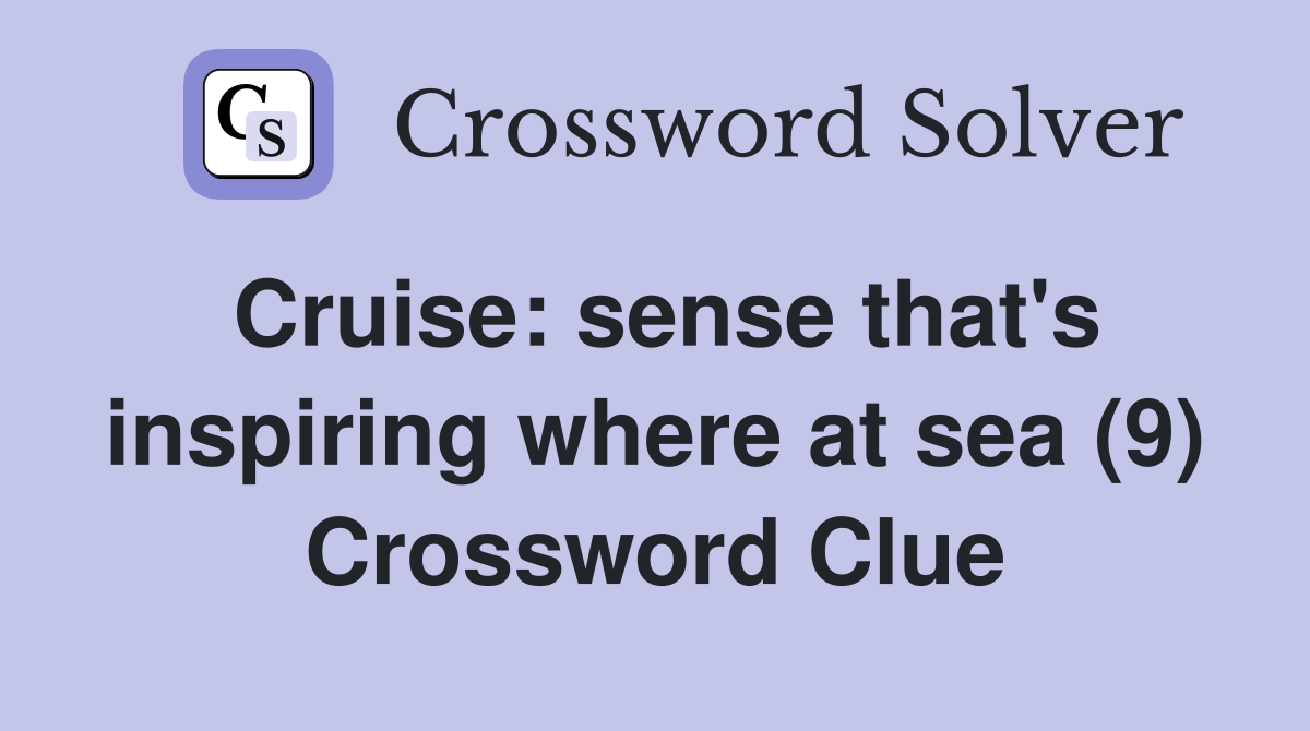 Cruise: sense that's inspiring where at sea (9) Crossword Clue