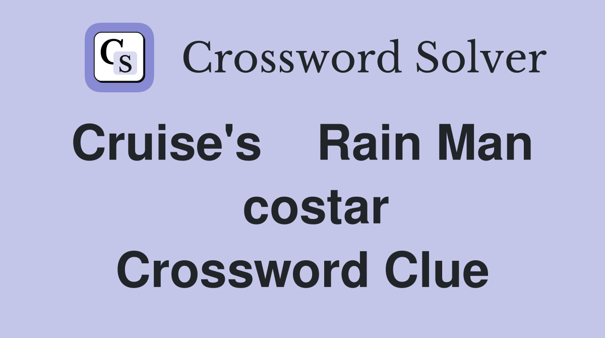 Cruise's    Rain Man    costar Crossword Clue