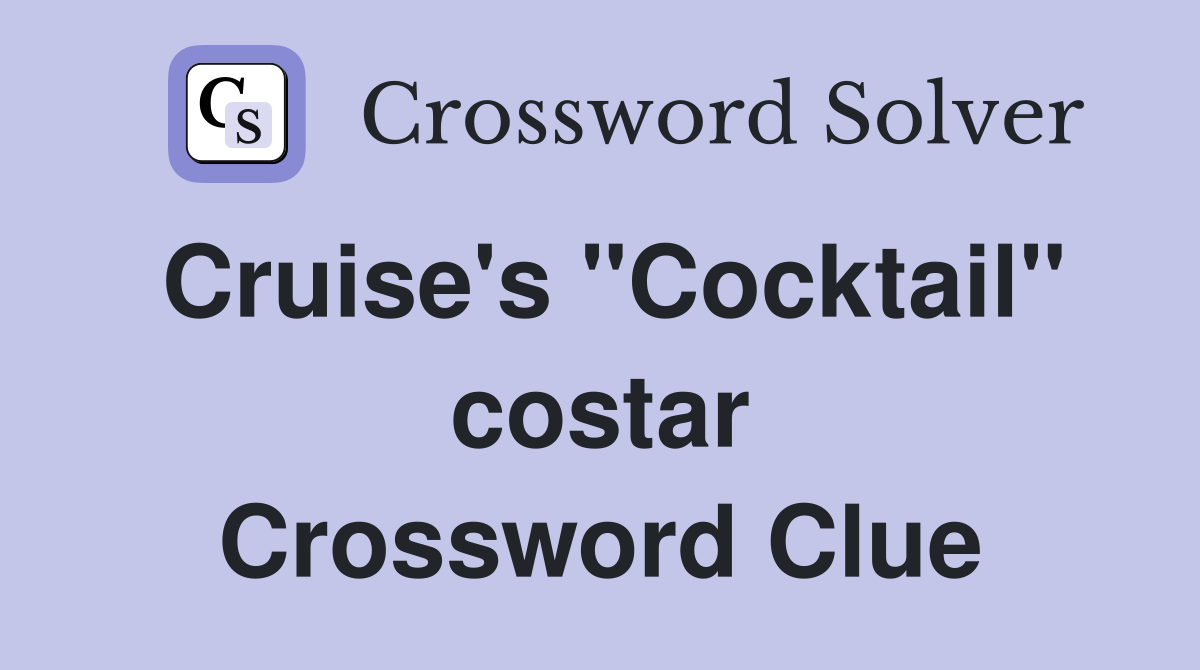 Cruise's "Cocktail" costar Crossword Clue