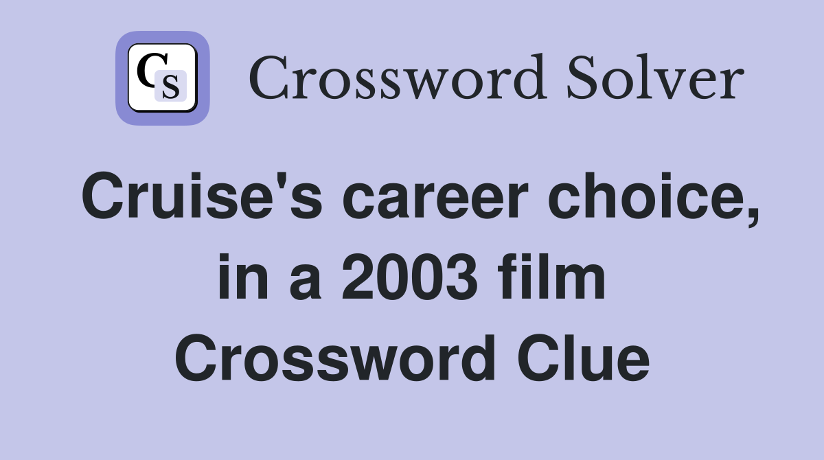 Cruise's career choice, in a 2003 film Crossword Clue