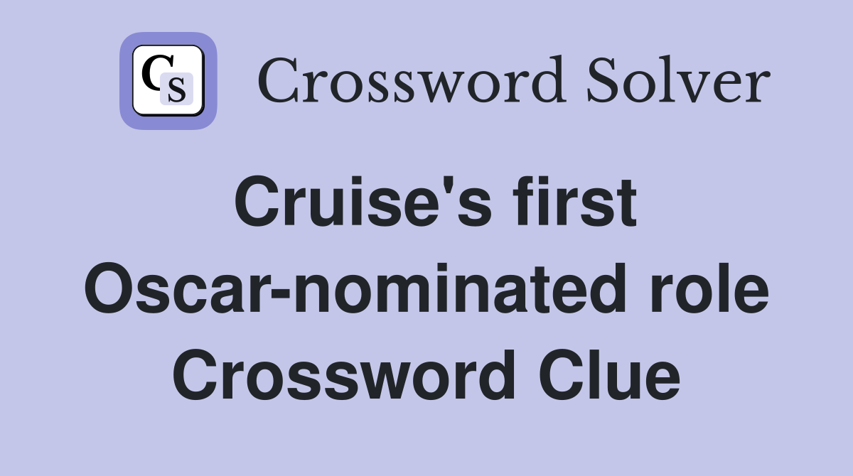 Cruise's first Oscar-nominated role Crossword Clue