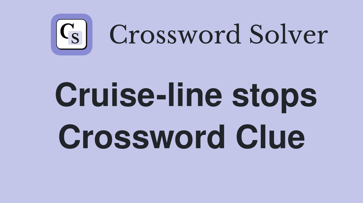 Cruise-line stops Crossword Clue