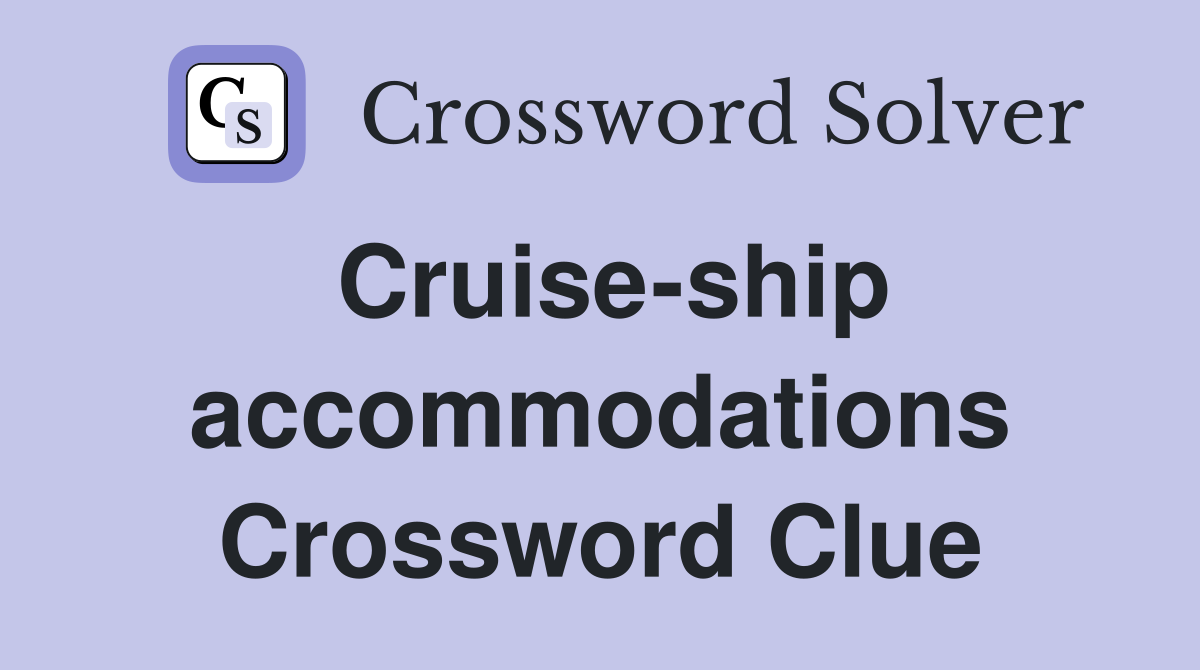 Cruise-ship accommodations Crossword Clue