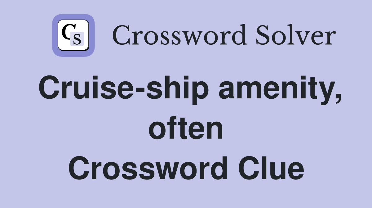 Cruise-ship amenity, often Crossword Clue