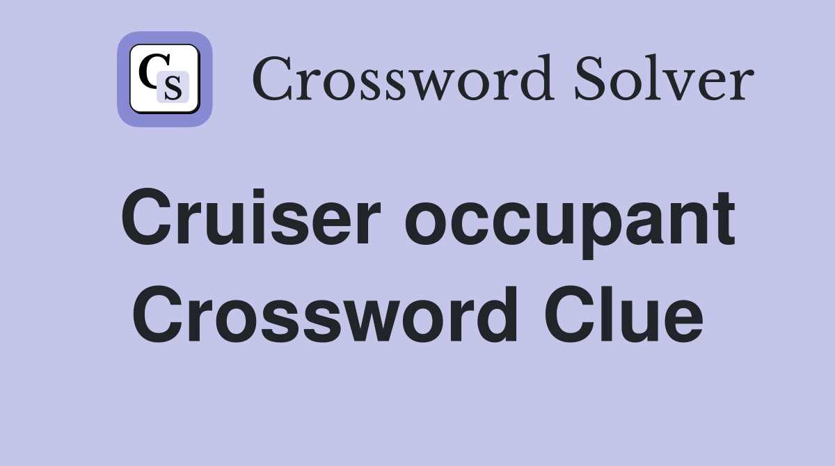 Cruiser occupant Crossword Clue