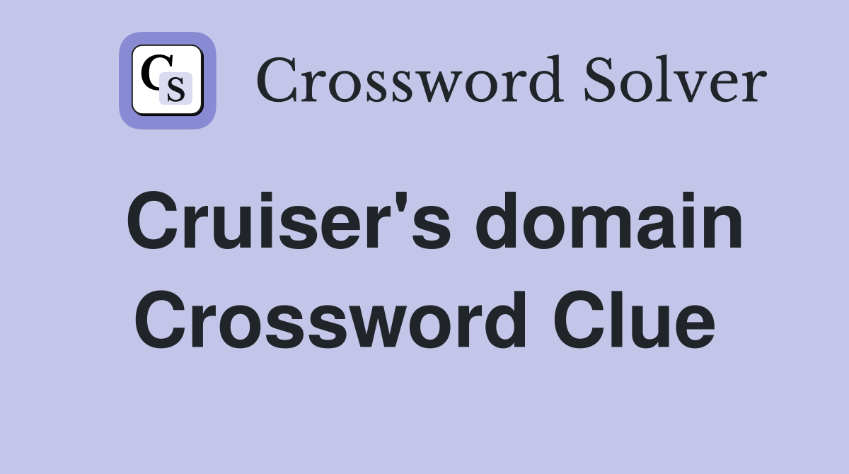 Cruiser's domain Crossword Clue
