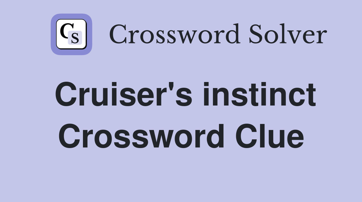 Cruiser's instinct Crossword Clue