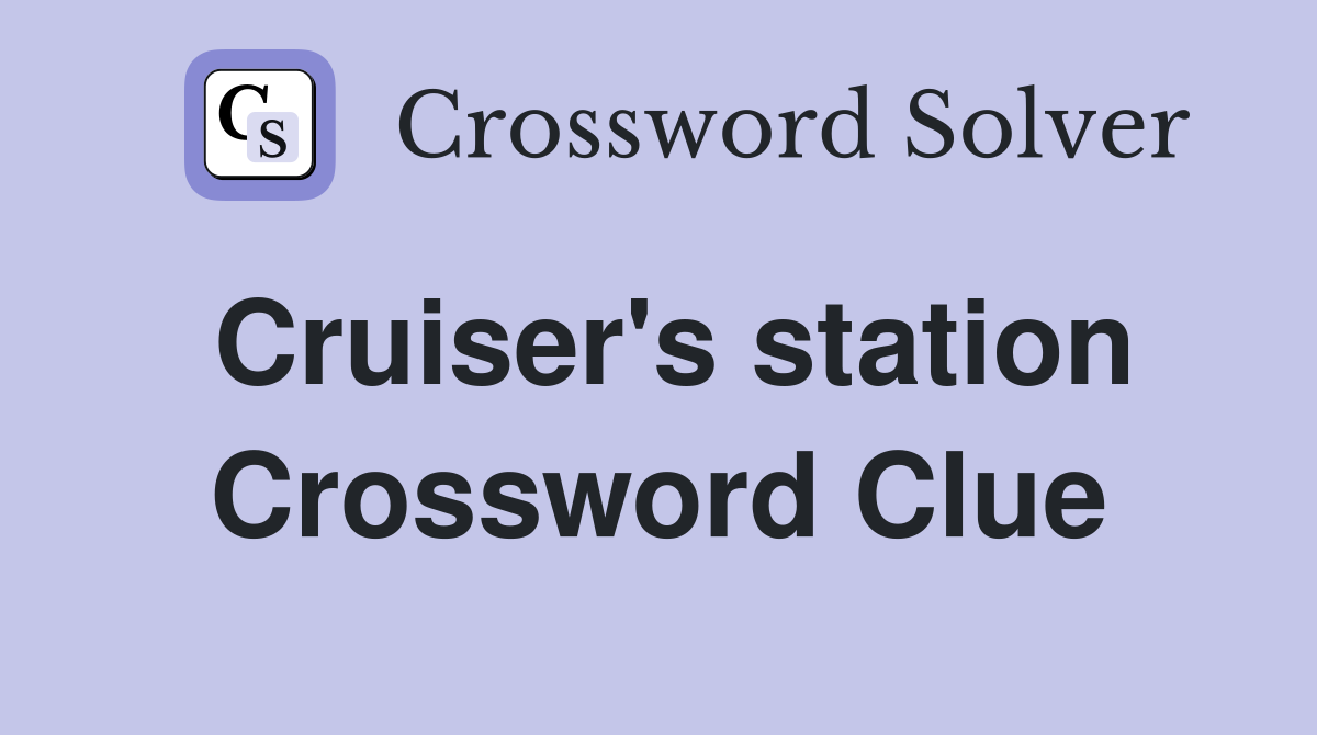 Cruiser's station Crossword Clue