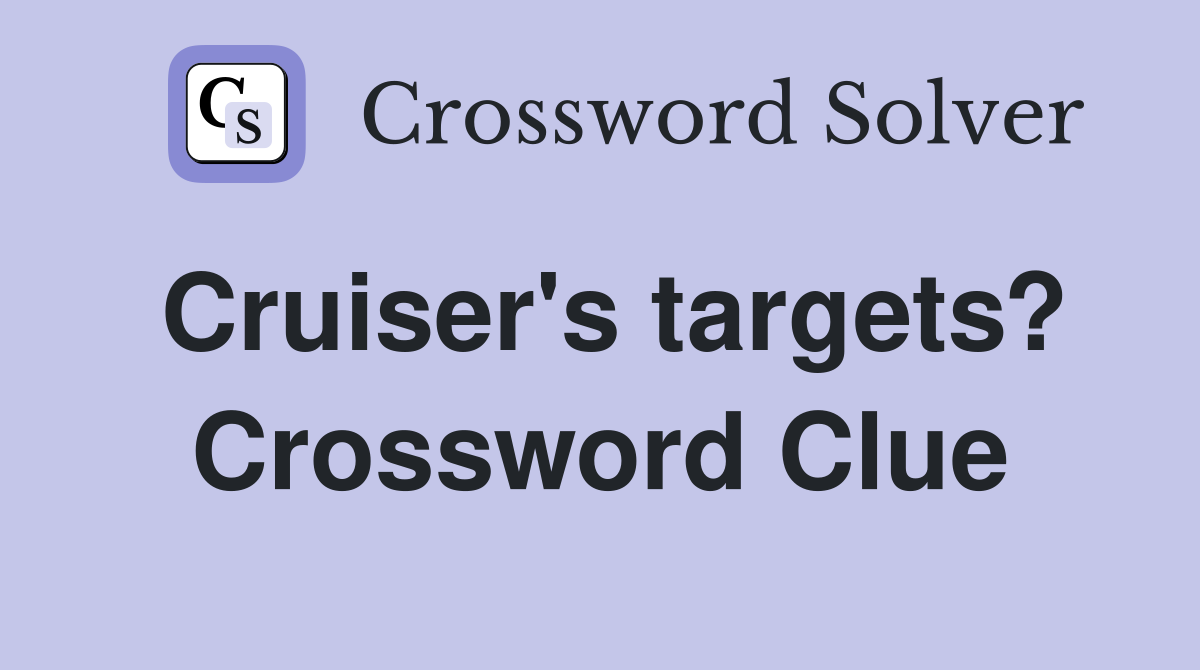 Cruiser's targets? Crossword Clue