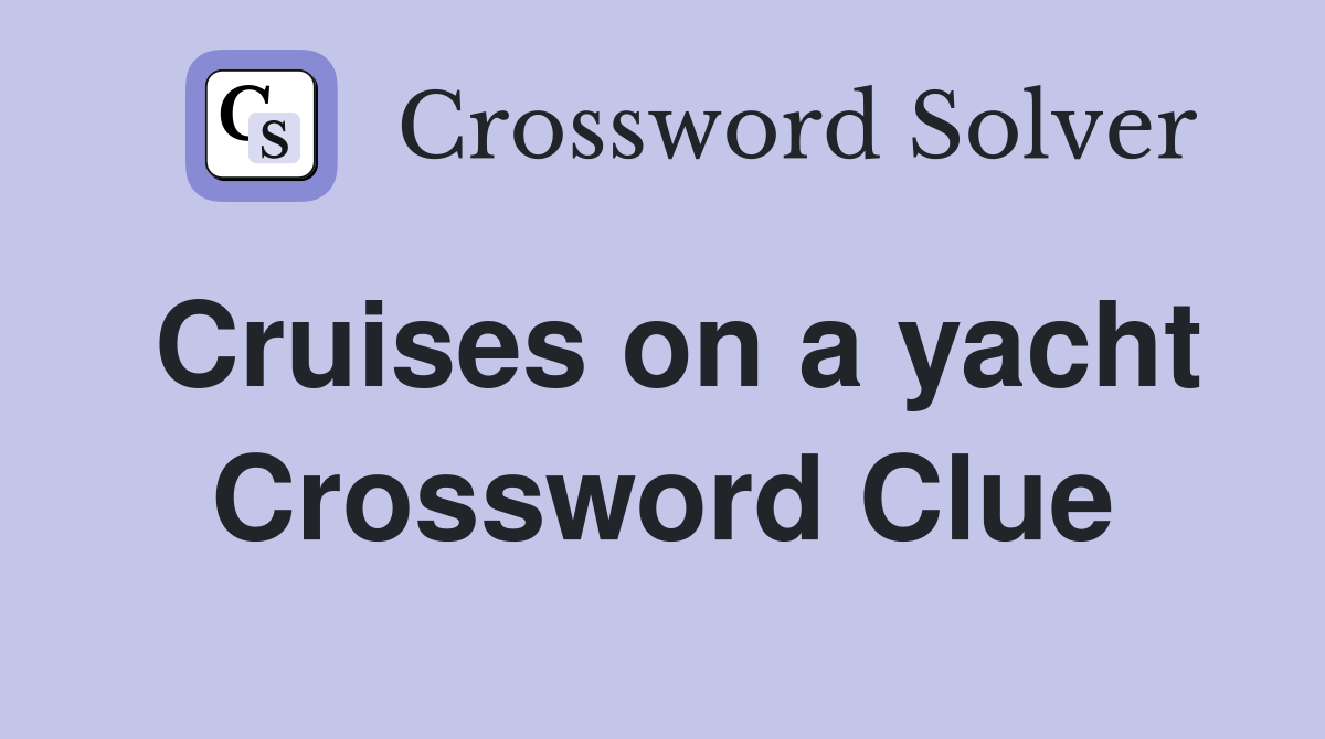 Cruises on a yacht Crossword Clue