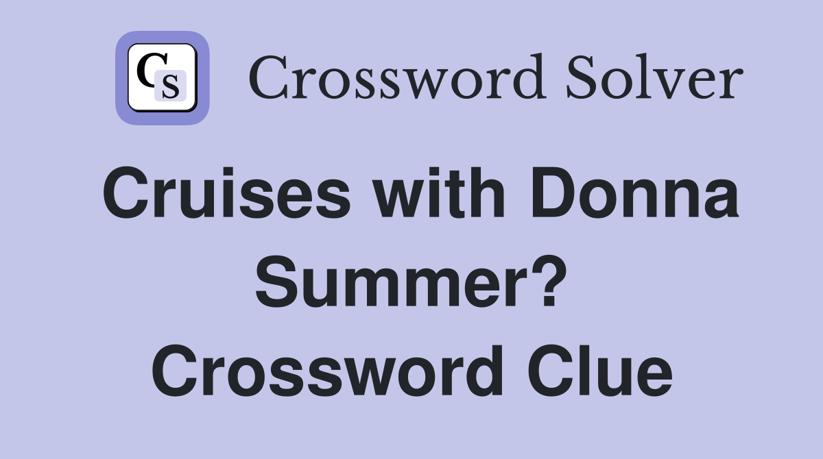Cruises with Donna Summer? Crossword Clue