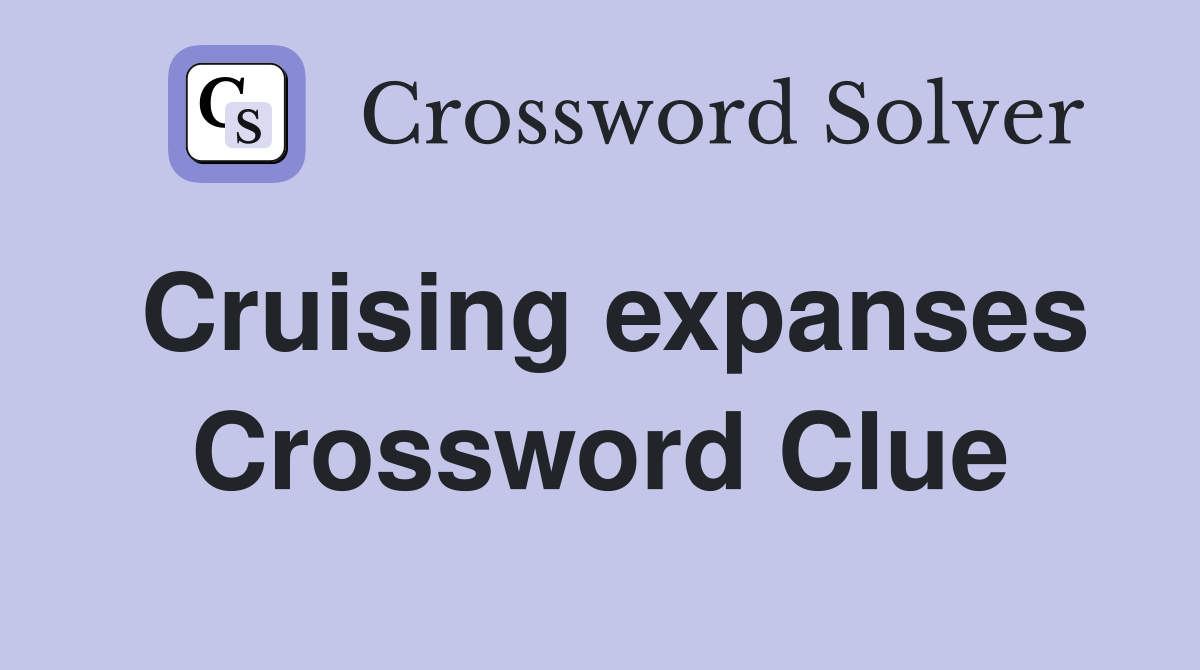Cruising expanses Crossword Clue