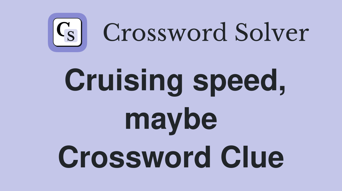 Cruising speed, maybe Crossword Clue