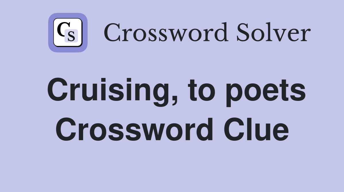 Cruising, to poets Crossword Clue