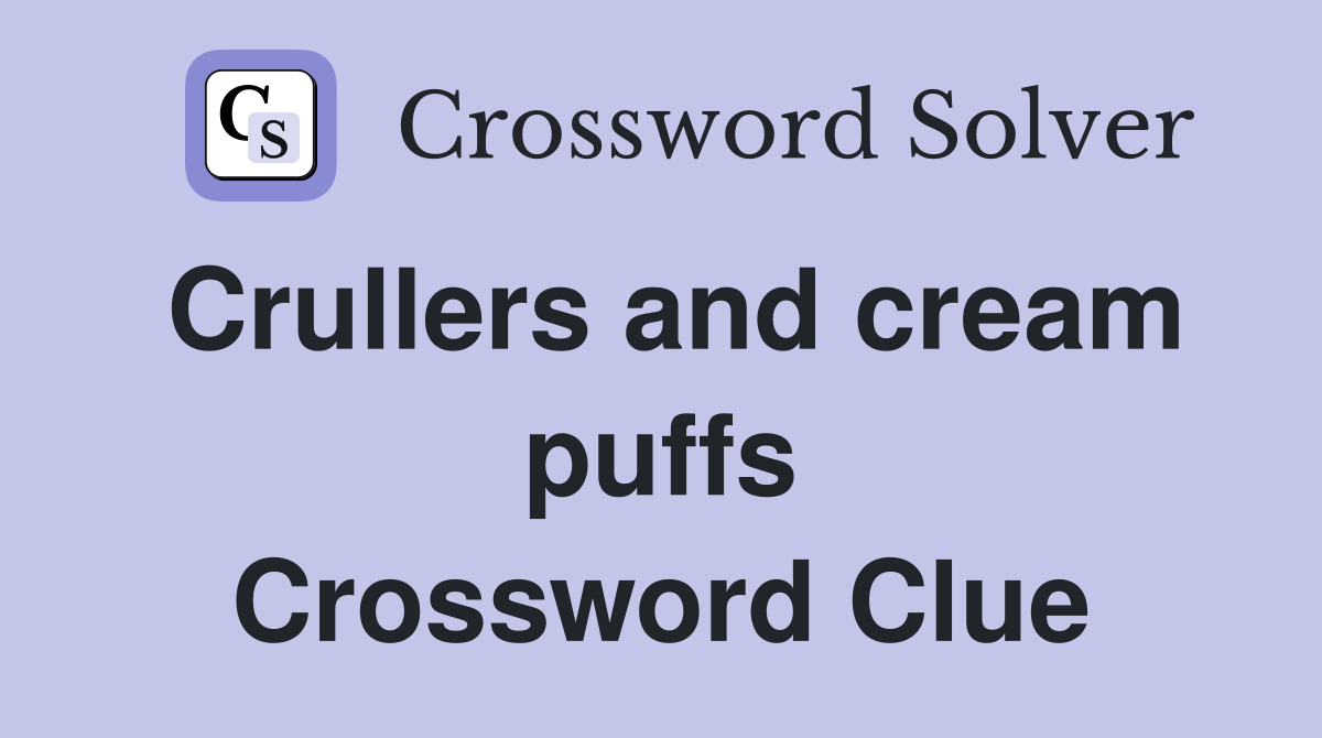 Crullers and cream puffs Crossword Clue