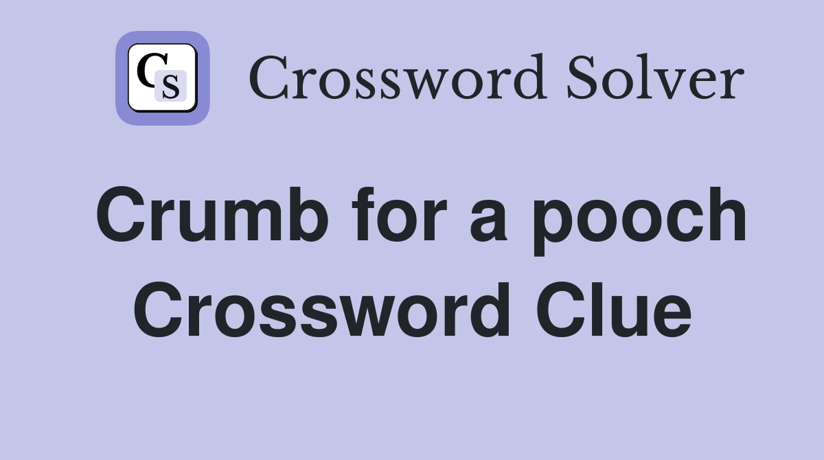 Crumb for a pooch Crossword Clue