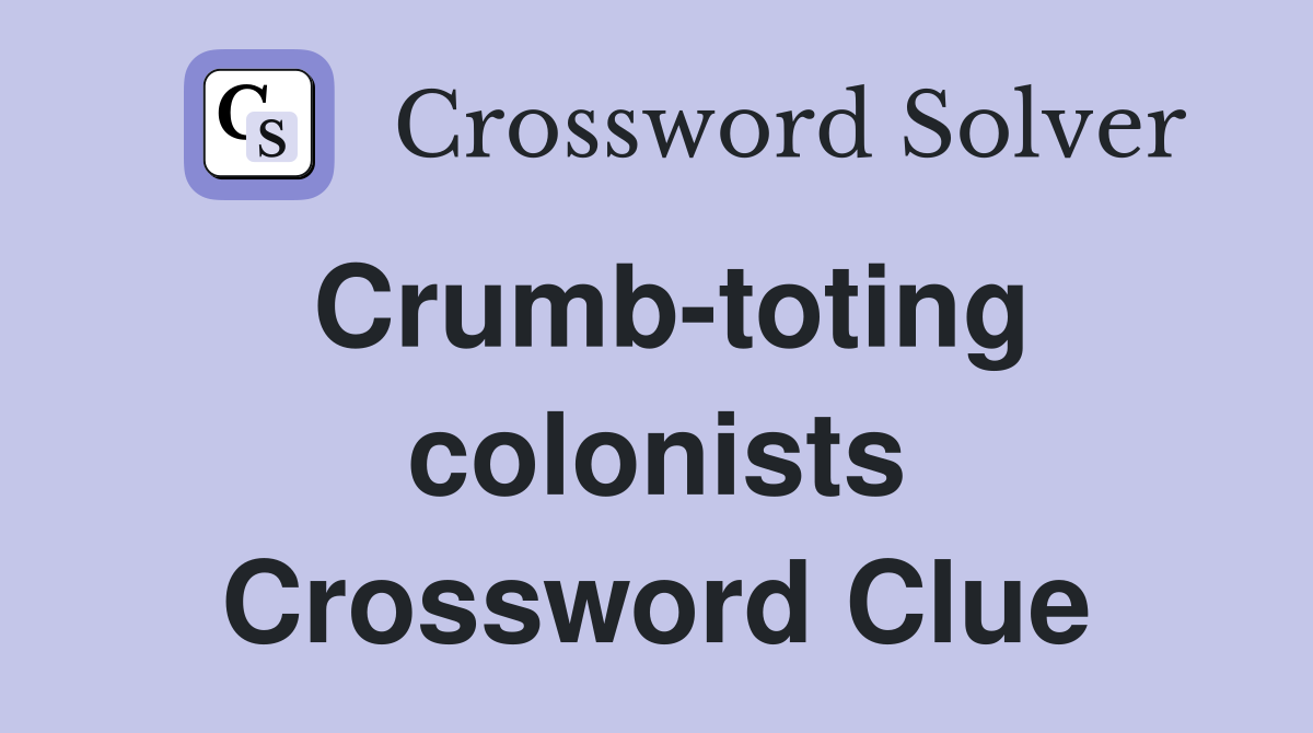 Crumb-toting colonists Crossword Clue